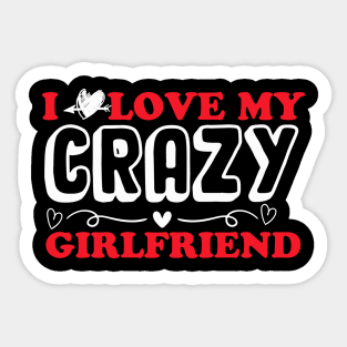 I love my crazy girlfriend Sticker